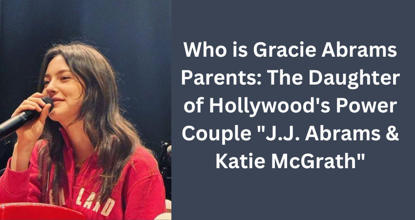 Who is Gracie Abrams Parents